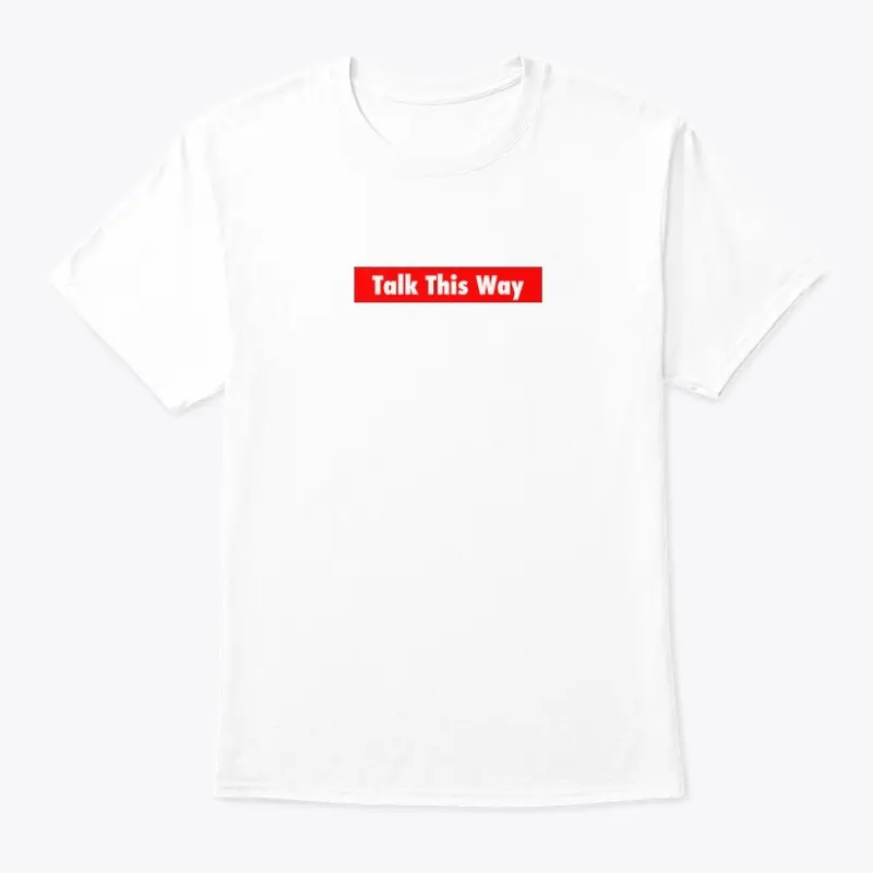 Talk This Way Super Shirt